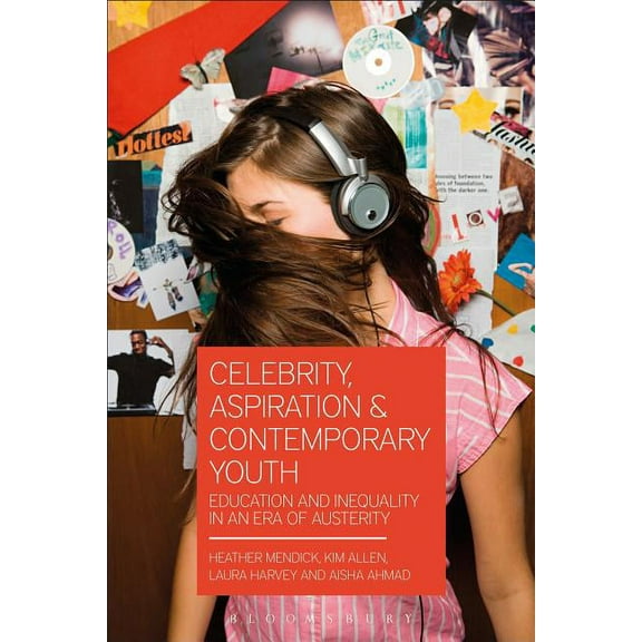 Celebrity, Aspiration and Contemporary Youth: Education and Inequality in an Era of Austerity, (Paperback)