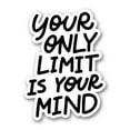 thumbnail image 1 of Your Only Limit is Your Mind - 3" Vinyl Sticker - For Car Laptop I-Pad Phone Helmet Hard Hat - Waterproof Decal, 1 of 1