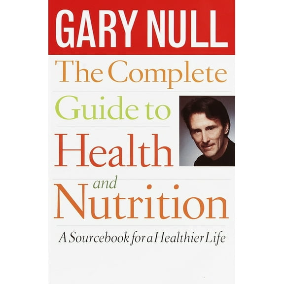 The Complete Guide to Health and Nutrition: A Sourcebook for a Healthier Life, (Paperback)