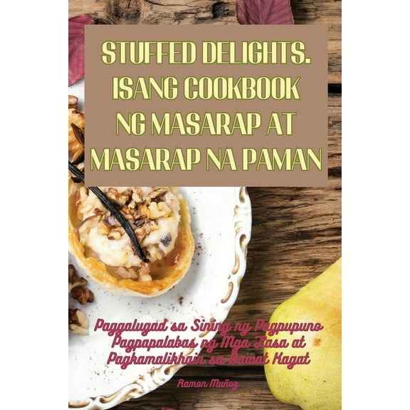 Stuffed Delights. Isang Cookbook Ng Masarap at Masarap Na Paman (Paperback)