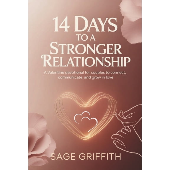14 Days to a Stronger Relationship: A Valentine Devotional for Couples to Connect, Communicate, and Grow in Love, (Paperback)