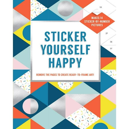 Sticker Yourself Happy: Makes 14 Sticker-by-Number Pictures : Remove the Pages to Create Ready-to-Frame (Best Way To Remove Inspection Sticker)