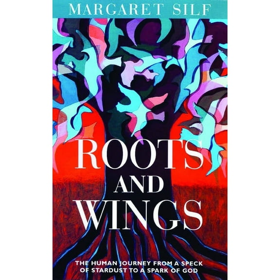 Roots and Wings: The Human Journey from a Speck of Stardust to a Spark of God, (Paperback)