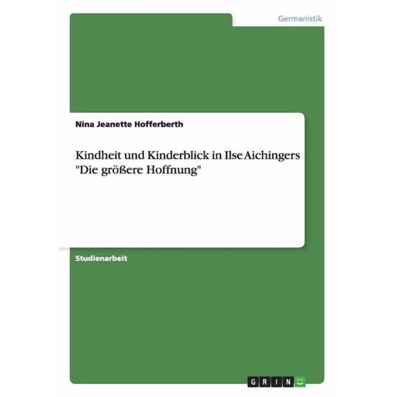 Kindheit und Kinderblick in Ilse Aichingers "Die größere Hoffnung" (Paperback)