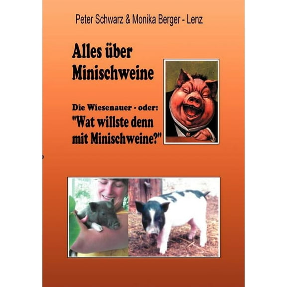 Alles Ã¼ber Minischweine: Die Wiesenaver- oder: "wat willste denn mit Minischweine?", (Paperback)