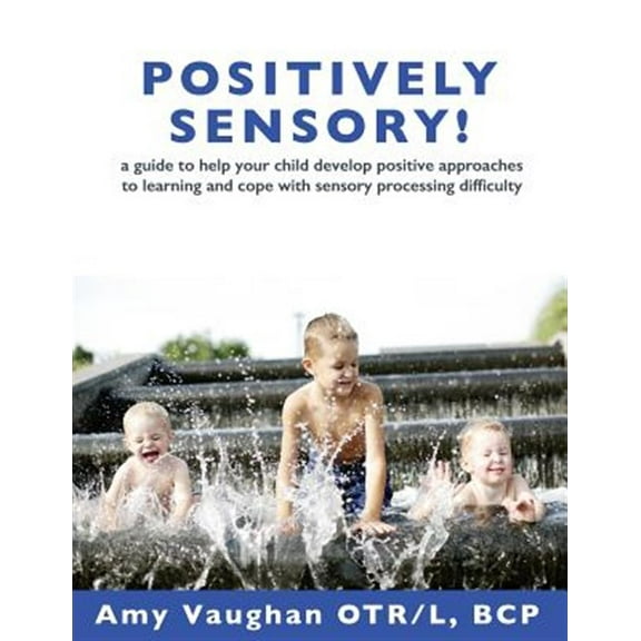 Pre-Owned Positively Sensory!: A Guide to Help Your Child Develop Positive Approaches to Learning and Cope with Sensory Processing Difficulty Paperback