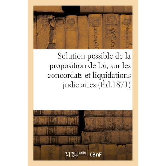 Solution Possible de la Proposition de Loi Présentée Par M. Ducuing: Sur Les Concordats Et Liquidations Judiciaires (Paperback)
