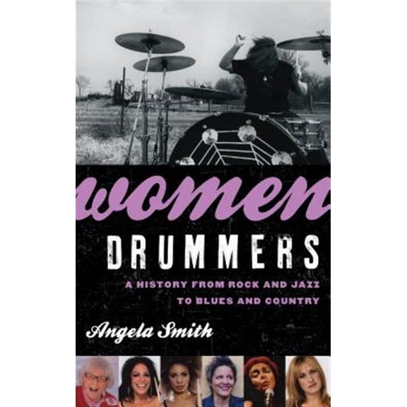 Pre-Owned Women Drummers: A History from Rock and Jazz to Blues and Country (Paperback) 0810895587 9780810895584
