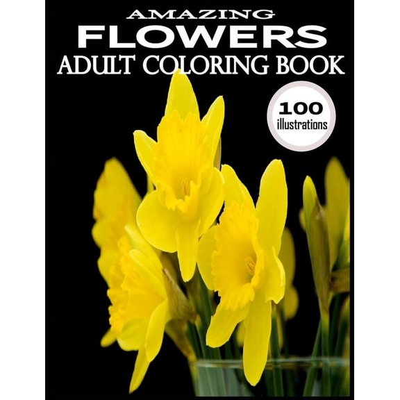 Amazing Flowers: Amazing Flowers: 100 Amazing Flowers Coloring Books.Adult Coloring Book Flowers (Paperback)