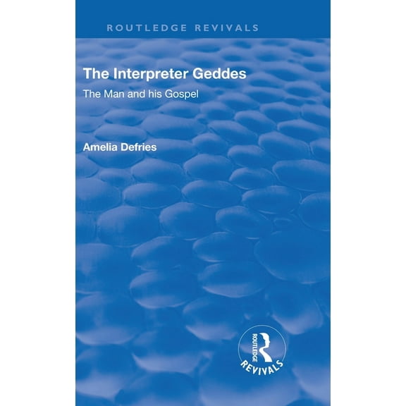 Routledge Revivals Revival: The Interpreter Geddes (1928): The Man and His Gospel, (Hardcover)