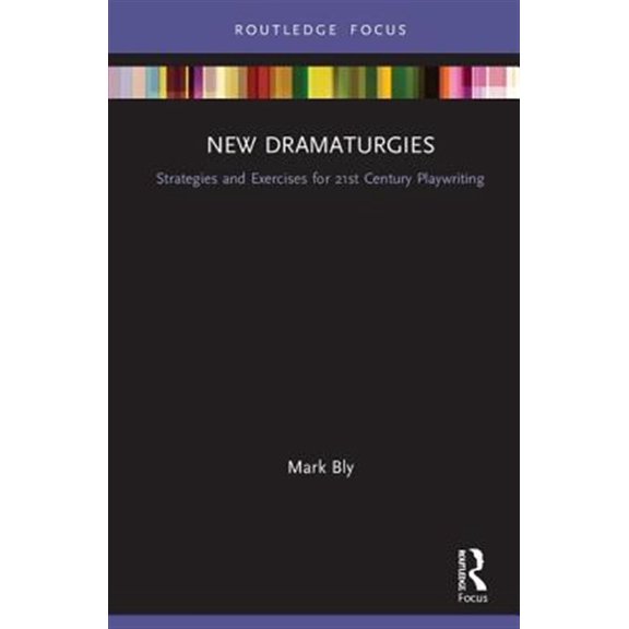 Pre-Owned Focus on Dramaturgy New Dramaturgies: Strategies and Exercises for 21st Century Playwriting, (Hardcover)
