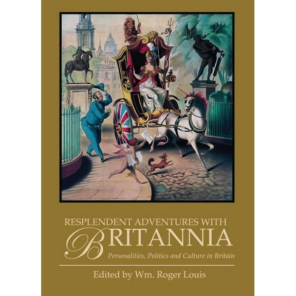Resplendent Adventures with Britannia: Personalities, Politics and Culture in Britain (Paperback)