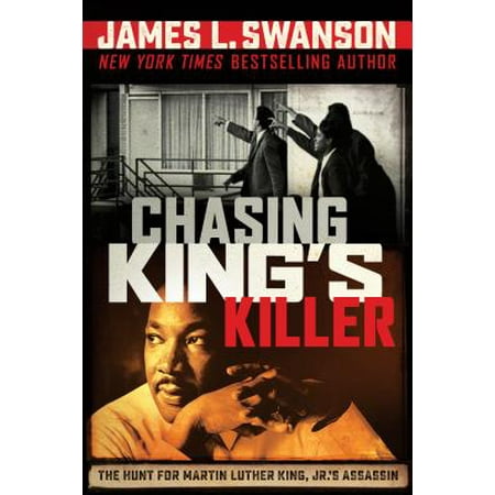 Chasing King's Killer: The Hunt for Martin Luther King, Jr.'s Assassin: The Hunt for Martin Luther King, Jr.'s Assassin (Best Martin Luther King Biography)