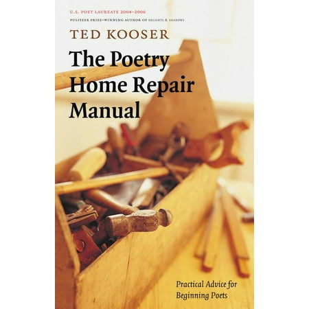 The Poetry Home Repair Manual : Practical Advice for Beginning Poets