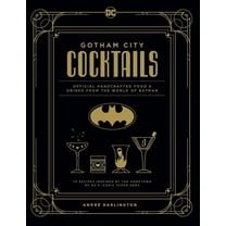 Gotham City Cocktails : Official Handcrafted Food & Drinks From the World of Batman (Hardcover)