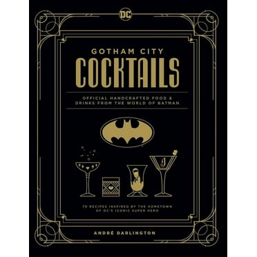 Gotham City Cocktails : Official Handcrafted Food & Drinks From the World of Batman (Hardcover)