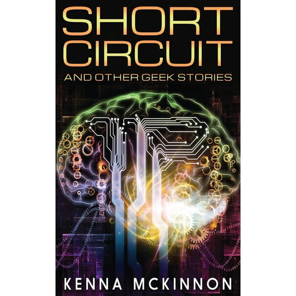 Short Circuit: And Other Geek Stories, (Paperback)