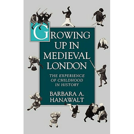 Growing Up in Medieval London : The Experience of Childhood in