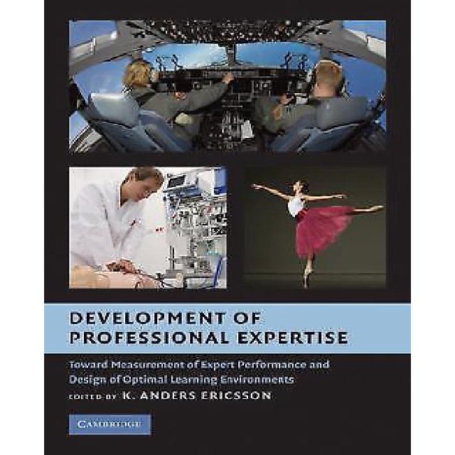 Development of Professional Expertise: Toward Measurement of Expert Performance and Design of Optimal Learning Environments