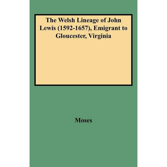 Welsh Lineage of John Lewis (1592-1657), Emigrant to Gloucester, Virginia (Paperback)