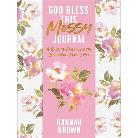 God Bless This Messy Journal: A Guide to Embracing the Beautiful, Messy You (Paperback)