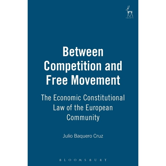 Between Competition and Free Movement: Economic Constitutional Law of the European Community, (Hardcover)