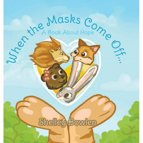 When the Masks Come Off...: A Book About Hope, (Hardcover)
