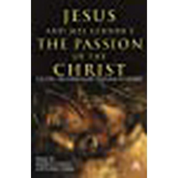Jesus and Mel Gibson's Passion of the Christ: The Film, the Gospels and the Claims of History