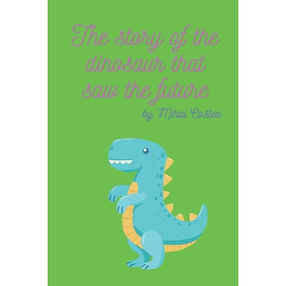 The story of the dinosaur that saw the future, (Paperback)