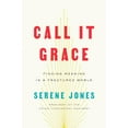 thumbnail image 1 of Pre-Owned Call It Grace: Finding Meaning in a Fractured World (Hardcover) 0735223645 9780735223646, 1 of 1