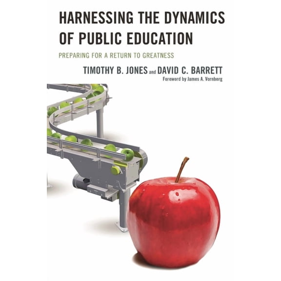 Harnessing the Dynamics of Public Education: Preparing for a Return to Greatness, (Hardcover)