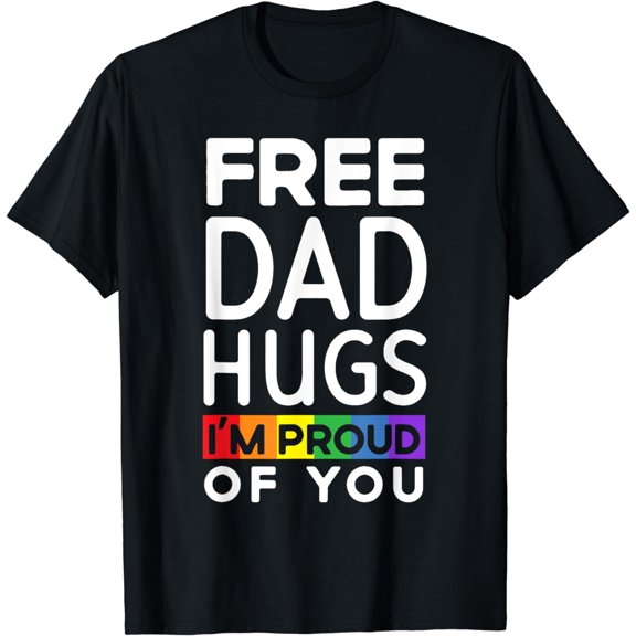 Free Dad Hugs I'm Proud Of You Lover Pride Month Gay Rights T-Shirt