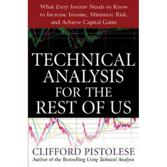Pre-Owned Technical Analysis for the Rest of Us: What Every Investor Needs to Know to Increase Income, Minimize Risk, and Archieve Capital Gains (Paperback) 0071467211 9780071467216