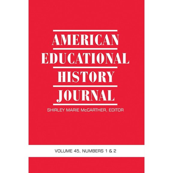 American Educational History Journal American Educational History Journal Vol 45 Issue 1 & 2, (Hardcover)