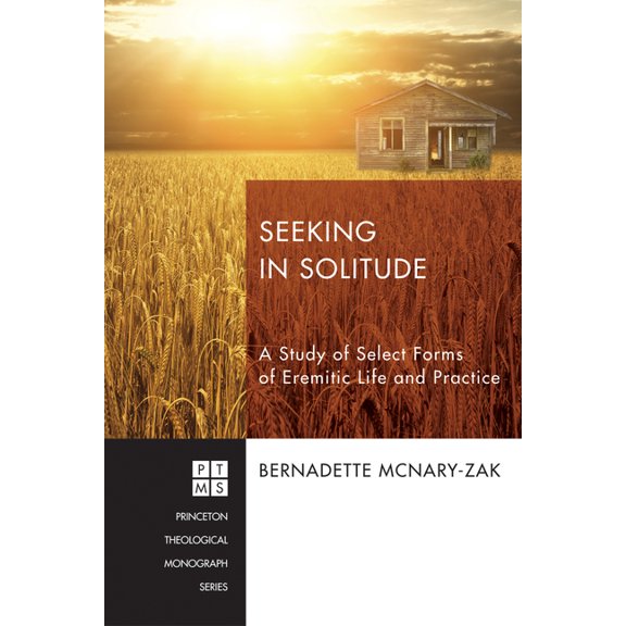 Princeton Theological Monograph Seeking in Solitude: A Study of Select Forms of Eremitic Life and Practice, Book 210, (Paperback)