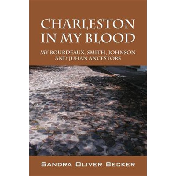 Pre-Owned Charleston in My Blood: My Bourdeaux, Smith, Johnson and Juhan Ancestors
