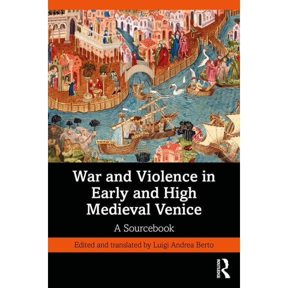 War and Violence in Early and High Medieval Venice: A Sourcebook, (Paperback)
