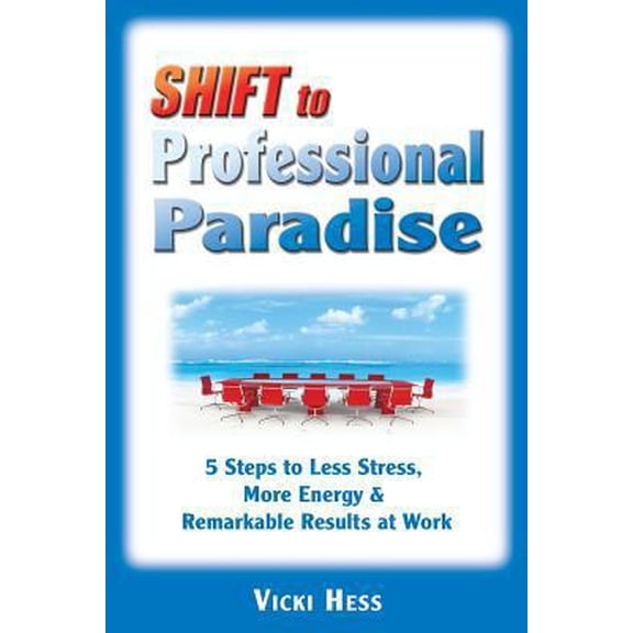 Pre-Owned SHIFT to Professional Paradise: 5 Steps to Less Stress, More Energy & Remarkable Results at Work (Paperback) 1453850864 9781453850862