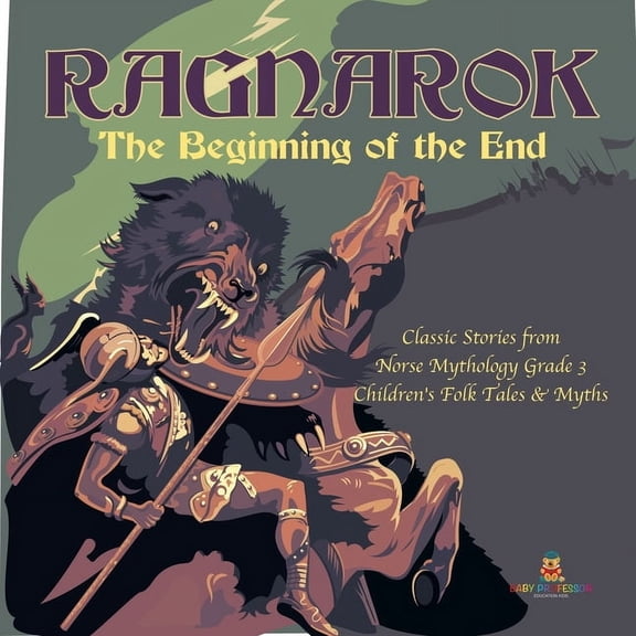 Ragnarok: The Beginning of the End Classic Stories from Norse Mythology Grade 3 Children's Folk Tales & Myths, (Paperback)