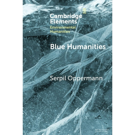 Elements in Environmental Humanities Blue Humanities: Storied Waterscapes in the Anthropocene, (Paperback)