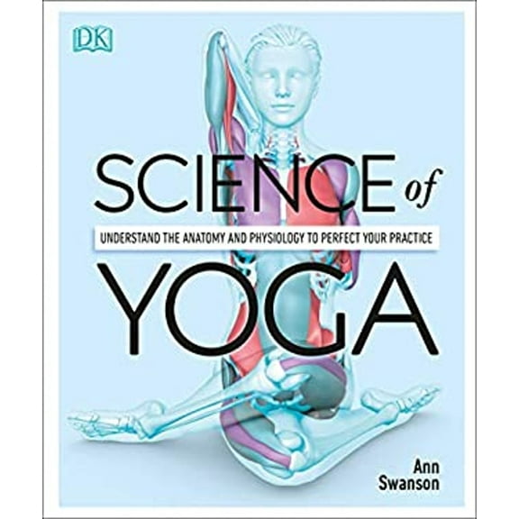 Pre-Owned Science of Yoga : Understand the Anatomy and Physiology to Perfect Your Practice (Paperback) 9781465479358
