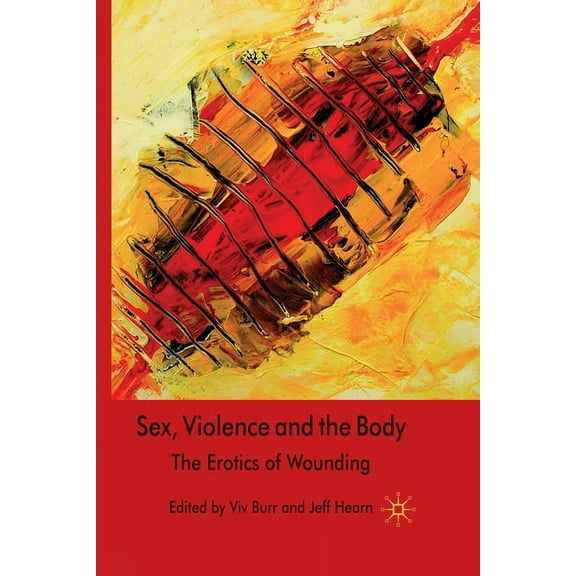 Sex, Violence and the Body: The Erotics of Wounding, (Paperback)