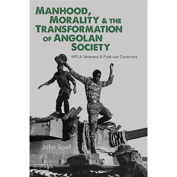 Pre-Owned Manhood, Morality & the Transformation of Angolan Society: Mpla Veterans & Post-War Dynamics, (Hardcover)