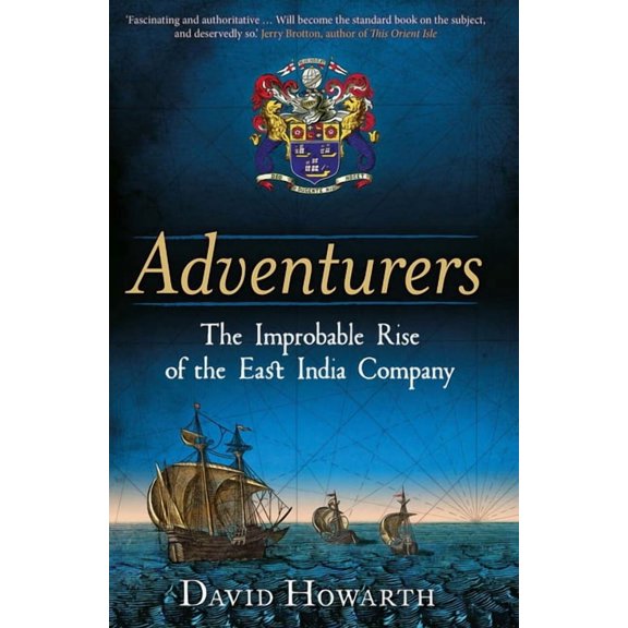 Adventurers : The Improbable Rise of the East India Company: 1550-1650 (Hardcover)
