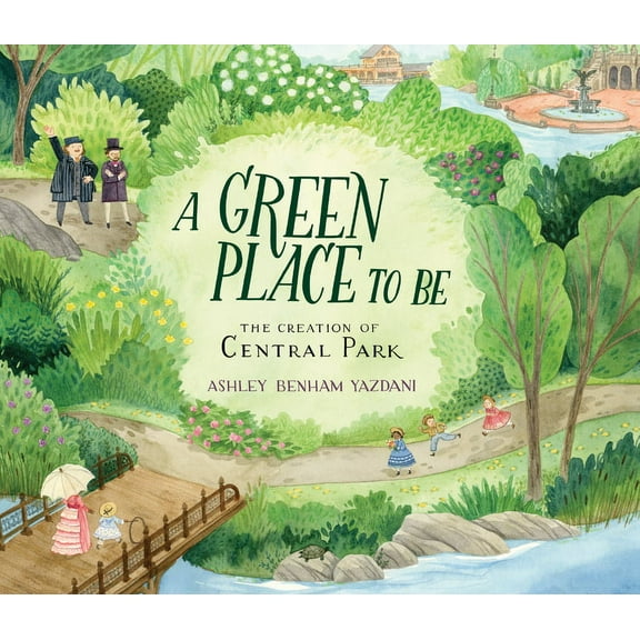 A Green Place to Be: The Creation of Central Park, (Hardcover)