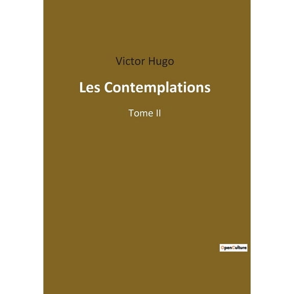 Les Contemplations: RÃ©flexions poÃ©tiques sur la vie, l'amour et la nature, (Paperback)