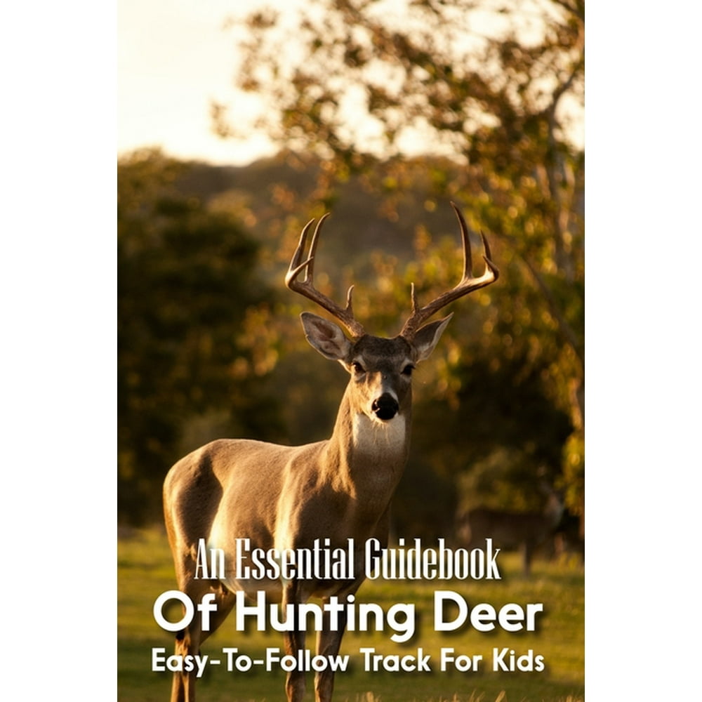 An Essential Guidebook Of Hunting Deer (Paperback)