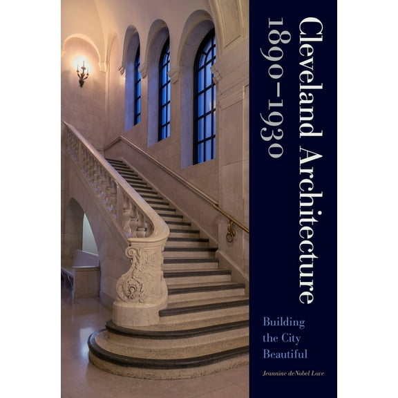 Cleveland Architecture 1890-1930: Building the City Beautiful, (Hardcover)