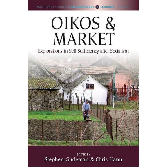 Max Planck Studies in Anthropology and E Oikos and Market: Explorations in Self-Sufficiency After Socialism, Book 2, (Paperback)