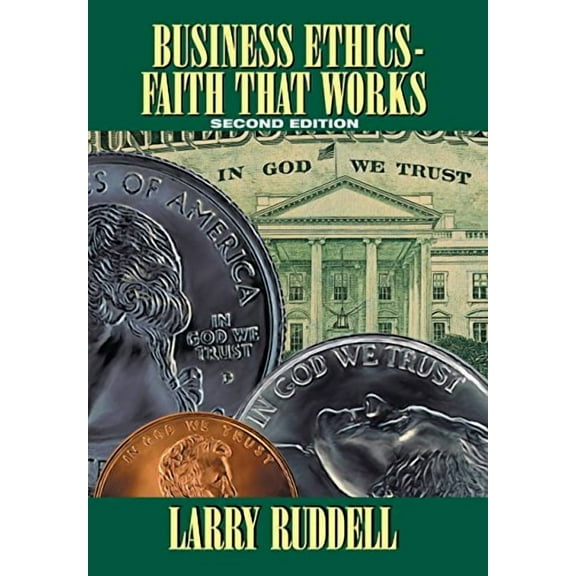 Business Ethics - Faith That Works, 2nd Edition: Leading Your Company to Long-Term Success